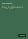 Anton Kerschbaumer: Cardinal Klesel, Ministerpräsident unter Kaiser Mathias, Buch