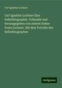 Carl Ignatius Lorinser: Carl Ignatius Lorinser Eine Selbstbiographie. Vollendet und herausgegeben von seinem Sohne Franz Lorinser. Mit dem Porträte des Selbstbiographen, Buch