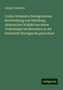 Adolph Friederich: Crania Germanica Hartagowensia Beschreibung und Abbildung altdeutscher Schädel aus einem Todtenhügel bei Minsleben in der Grafschaft Wernigerode gezeichnet, Buch