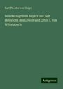 Karl Theodor Von Heigel: Das Herzogthum Bayern zur Zeit Heinrichs des Löwen und Ottos I. von Wittelsbach, Buch