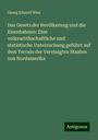 Georg Eduard Wiss: Das Gesetz der Bevölkerung und die Eisenbahnen: Eine volkswirthschaftliche und statistische Untersuchung geführt auf dem Terrain der Vereinigten Staaten von Nordamerika, Buch