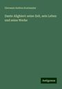 Giovanni Andrea Scartazzini: Dante Alighieri: seine Zeit, sein Leben und seine Werke, Buch