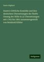 Dante Alighieri: Dante's Göttliche Komödie und ihre deutschen Ubersetzungen der fünfte Gesang der Hölle in 22 Ubersetzungen seit 1763 bis 1865 zusammengestellt von Reinhold Köhler, Buch