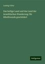 Ludwig Völter: Das heilige Land und das Land der israelitischen Wanderung: für Bibelfreunde geschildert, Buch