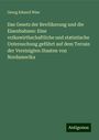 Georg Eduard Wiss: Das Gesetz der Bevölkerung und die Eisenbahnen: Eine volkswirthschaftliche und statistische Untersuchung geführt auf dem Terrain der Vereinigten Staaten von Nordamerika, Buch