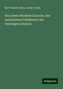 Karl Theodor Eben: Das Leben Abraham Lincolns, des sechzehnten Präsidenten der Vereinigten Staaten, Buch