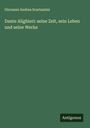 Giovanni Andrea Scartazzini: Dante Alighieri: seine Zeit, sein Leben und seine Werke, Buch