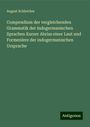 August Schleicher: Compendium der vergleichenden Grammatik der indogermanischen Sprachen Kurzer Abriss einer Laut und Formenlere der indogermanischen Ursprache, Buch