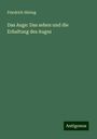 Friedrich Höring: Das Auge: Das sehen und die Erhaltung des Auges, Buch