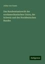 Julius Von Gosen: Das Bundesstaatsrecht der nordamerikanischen Union, der Schweiz und des Norddeutschen Bundes, Buch