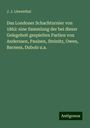 J. J. Löwenthal: Das Londoner Schachturnier von 1862: eine Sammlung der bei dieser Gelegeheit gespielten Partien von Anderssen, Paulsen, Steinitz, Owen, Barness, Dubois u.a., Buch