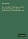 John H. Reints: Das christliche Taufdogma und das antipedobaptistische System theoretisch-praktisch abgehandelt, Buch