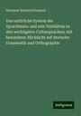 Hermann Berthold Rumpelt: Das natürliche System der Sprachlaute: und sein Verhältnis zu den wichtigsten Cultursprachen; mit besonderer Rücksicht auf deutsche Grammatik und Orthographie, Buch