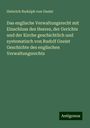 Heinrich Rudolph Von Gneist: Das englische Verwaltungsrecht mit Einschluss des Heeres, der Gerichte und der Kirche geschichtlich und systematisch von Rudolf Gneist Geschichte des englischen Verwaltungsrechts, Buch