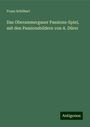 Franz Schöberl: Das Oberammergauer Passions-Spiel, mit den Passionsbildern von A. Dürer, Buch