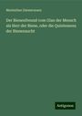 Maximilian Zimmermann: Der Bienenfreund vom Glan der Mensch als Herr der Biene, oder die Quintessenz der Bienenzucht, Buch