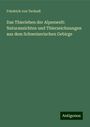 Friedrich Von Tschudi: Das Thierleben der Alpenwelt: Naturansichten und Thierzeichnungen aus dem Schweizerischen Gebirge, Buch