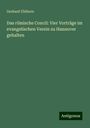 Gerhard Uhlhorn: Das römische Concil: Vier Vorträge im evangelischen Verein zu Hannover gehalten, Buch