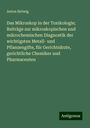 Anton Helwig: Das Mikroskop in der Toxikologie; Beiträge zur mikroskopischen und mikrochemischen Diagnostik der wichtigsten Metall- und Pflanzengifte, für Gerichtsärzte, gerichtliche Chemiker und Pharmaceuten, Buch