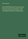 Adolf Schmidt: Das Pflichttheilsrecht des patronus und des parens manumissor. Eine rechtsgeschichtliche Abhandlung, Buch