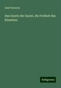 Adolf Horwicz: Das Gesetz der Kunst, die Freiheit des Künstlers, Buch