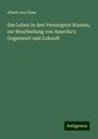 Albert Von Gloss: Das Leben in den Vereinigten Staaten, zur Beurtheilung von Amerika's Gegenwart und Zukunft, Buch