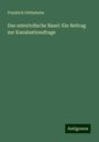 Friedrich Göttisheim: Das unterirdische Basel: Ein Beitrag zur Kanalsationsfrage, Buch