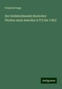 Friedrich Kapp: Der Soldatenhandel deutscher Fürsten nach Amerika (1775 bis 1783), Buch