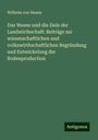 Wilhelm Von Hamm: Das Wesen und die Ziele der Landwirthschaft: Beiträge zur wissenschaftlichen und volkswirthschaftlichen Begründung und Entwickelung der Bodenproduction, Buch