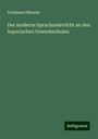 Ferdinand Moesch: Der moderne Sprachunterricht an den bayerischen Gewerbschulen, Buch