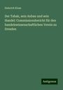 Heinrich Kloss: Der Tabak, sein Anbau und sein Handel: Commissionsbericht für den handelswissenschaftlichen Verein zu Dresden, Buch