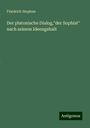 Friedrich Stephan: Der platonische Dialog,"der Sophist" nach seinem Ideengehalt, Buch