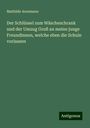 Mathilde Arnemann: Der Schlüssel zum Wäscheschrank und der Umzug Gruß an meine junge Freundinnen, welche eben die Schule vorlassen, Buch