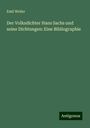 Emil Weller: Der Volksdichter Hans Sachs und seine Dichtungen: Eine Bibliographie, Buch