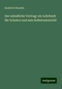 Roderich Benedix: Der mündliche Vortrag: ein Lehrbuch für Schulen und zum Selbstunterricht, Buch