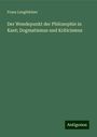 Franz Lengfehlner: Der Wendepunkt der Philosophie in Kant; Dogmatismus und Kriticismus, Buch