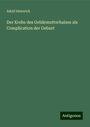 Adolf Dieterich: Der Krebs des Gebärmutterhalses als Complication der Geburt, Buch