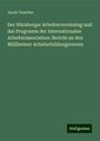 Jacob Venedey: Der Nürnberger Arbeitervereinstag und das Programm der Internationalen Arbeiterassociation: Bericht an den Müllheimer Arbeiterbildungsverein, Buch