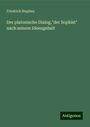 Friedrich Stephan: Der platonische Dialog,"der Sophist" nach seinem Ideengehalt, Buch