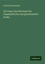 Gerhard Schneemann: Der Papst, das Oberhaupt der Gesammtkirche: eine geschichtliche Studie, Buch