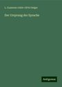 L. Geiger (Lazarus) (): Der Ursprung der Sprache, Buch