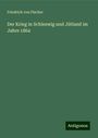 Friedrich Von Fischer: Der Krieg in Schleswig und Jütland im Jahre 1864, Buch