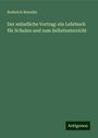 Roderich Benedix: Der mündliche Vortrag: ein Lehrbuch für Schulen und zum Selbstunterricht, Buch