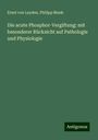 Ernst Von Leyden: Die acute Phosphor-Vergiftung: mit besonderer Rücksicht auf Pathologie und Physiologie, Buch