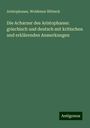 Aristophanes: Die Acharner des Aristophanes: griechisch und deutsch mit kritischen und erklärenden Anmerkungen, Buch