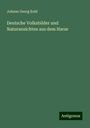 Johann Georg Kohl: Deutsche Volksbilder und Naturansichten aus dem Harze, Buch