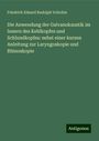 Friedrich Eduard Rudolph Voltolini: Die Anwendung der Galvanokaustik im Innern des Kehlkopfes und Schlundkopfes: nebst einer kurzen Anleitung zur Laryngoskopie und Rhinoskopie, Buch