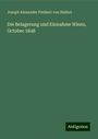 Joseph Alexander Freiherr Von Helfert: Die Belagerung und Einnahme Wiens, October 1848, Buch