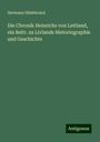 Hermann Hildebrand: Die Chronik Heinrichs von Lettland, ein Beitr. zu Livlands Historiographie und Geschichte, Buch