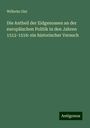 Wilhelm Gisi: Die Antheil der Eidgenossen an der europäischen Politik in den Jahren 1512-1516: ein historischer Versuch, Buch